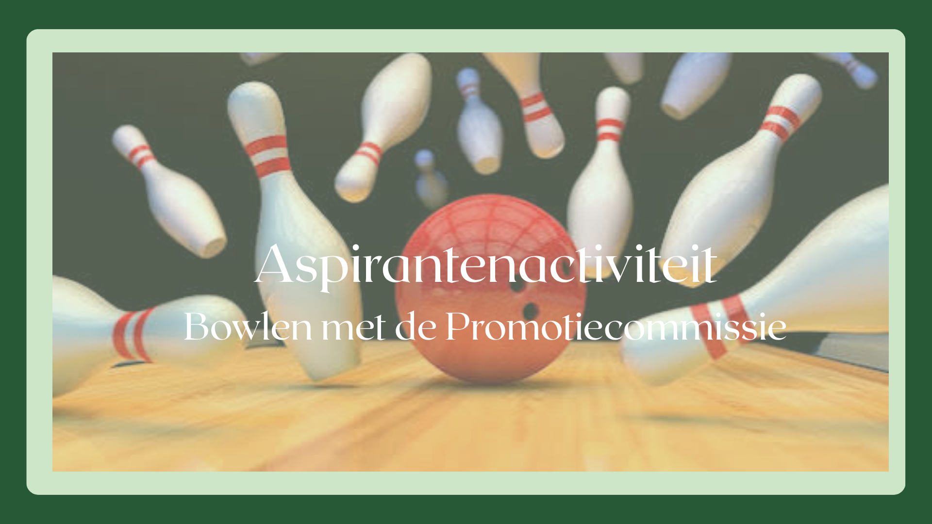 Aspirantenactiviteit - Bowlen met de Promotiecommissie 